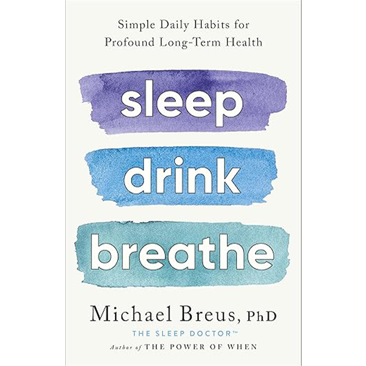 Sleep Drink Breathe: Simple Daily Habits for Profound Long-Term Health